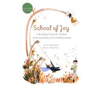 School of Joy: A Workshop Project for Children About Friendship and Good Relationships