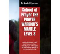 School of Prayer THE PRAYER WARRIOR’S MANTLE LEVEL 3: Lead intercession at a high level, influence nations through prayer, and navigate the deep spiritual realities of intercessory leadership.