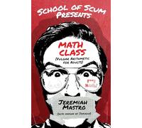 School of Scum Presents Math Class: Vulgar Arithmetic for Adults