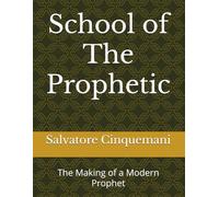 School of The Prophetic: The Making of a Modern Prophet