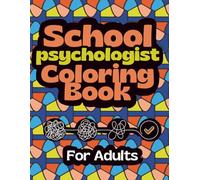 School Psychologist Coloring Book For Adults: Relatable Hilarious Coloring Pages With Ralaxing Patterns, Funny Quizzes and Would You Rather Questions, Perfect Appreciation Gift for School Psychplogy