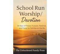 School Run Worship / Devotion:: 30 Days of Peace, Purpose, Patience, and Praise for Families on the Go