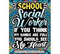 School Social Worker Coloring Book: Funny Appreciation Gift for Social Workers with Stress Relieving Designs