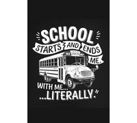 School Starts And Ends With Me: Funny Blank Lined Notebook for School Bus Drivers | Appreciation Gift from Kids or Parents | End of Year, Retirement, or Holiday Present