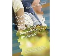 School Time Mastery: A Comprehensive Time Table Planner for Students": Efficiently Organize Your School Days, Boost Productivity, and Ace Your Classes with This Essential Time Management Tool"
