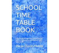 SCHOOL TIME TABLE BOOK: Effortlessly Manage Your School Routine with this Interactive and Creative Time Table Book"