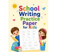 School Writing Practice Paper for Kids: Helping Young Learners Build Strong Handwriting Skills at School and at Home