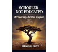 Schooled, Not Educated: Decolonising Education In Africa