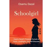 Schoolgirl: Osamu Dazai’s Timeless Portrait of Youth, Loneliness, and Self-Discovery