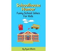Schoolhouse Humor: Funny School Jokes For Kids: 100 Hilarious Jokes About School for Kids Ages 5-10 | Perfect for a Year End, Back to School, or Teacher Gift