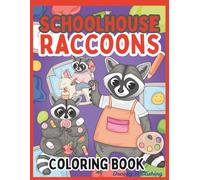 Schoolhouse Raccoons Coloring Book: Color, Learn, and Laugh with Busy Little Raccoons at School