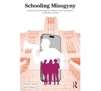 Schooling Misogyny: Exposing and Eliminating the Influence of the Manosphere in Education Settings