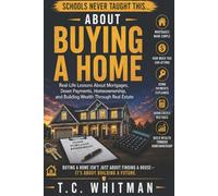 SCHOOLS NEVER TAUGHT THIS... ABOUT BUYING A HOME: Real-Life Lessons About Mortgages, Down Payments, Homeownership, and Building Wealth Through Real Estate: 7