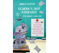 SCHOOL'S OUT FOREVER: Für immer schulfrei: Warum ich aus dem Schuldienst ausgestiegen bin, und das gar nicht so einfach war