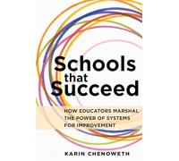 Schools That Succeed: How Educators Marshal the Power of Systems for Improvement