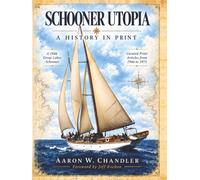 SCHOONER UTOPIA: A HISTORY IN PRINT: The Great Lakes Schooner "Utopia" and her travels around the world as documented in print media from 1946 through 1973 - Full Color Print Edition