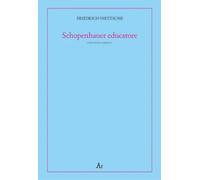 Libri Friedrich Nietzsche - Schopenhauer Educatore. Riflessioni Avverse Allo Spi