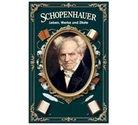 Schopenhauer: Leben, Werke und Zitate