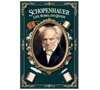 Schopenhauer: Life, Works, and Quotes