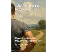 Schopenhauer sur les décisions de la vie: Un guide pratique pour trouver la clarté et le courage: 14