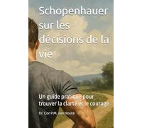 Schopenhauer sur les décisions de la vie: Un guide pratique pour trouver la clarté et le courage