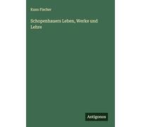 Schopenhauers Leben, Werke und Lehre