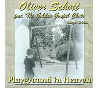 Schott,Oliver & the Golden Gospel Choir - Playground in Heaven