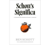Schott’s Significa : An Unexpectedly Essential Guide to Language: The Hidden Vocabulary of Subcultures, Societies and Everyday Speech