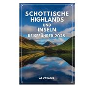 SCHOTTISCHE HIGHLANDS UND INSELN REISEFÜHRER 2025: Entdecken Sie die ungezähmte Schönheit der abgelegenen Landschaften Schottlands