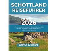 SCHOTTLAND REISEFÜHRER 2026: ON A SHOESTRING: ERKUNDE EDINBURGH, GLASGOW UND DIE HIGHLANDS MIT KLEINEM BUDGET (VOLLFARBIGE VERSION)