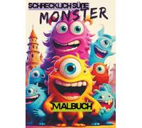 Schrecklich süße Monster: „Kuschelmonster zum Ausmalen - Niedlich, frech & ein bisschen gruselig!“ Ein Malbuch für Kinder von 3-6 Jahren