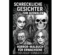 Schreckliche Gesichter zum Ausmalen - Horror-Malbuch für Erwachsene: 100 Seiten | 50 Illustrationen | Großformat |