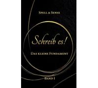 Schreib es!: Das kleine Fundament des Autors: 1