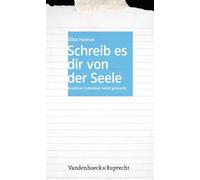 Schreib Es Dir Von Der Seele: Kreatives Schreiben Leicht Gemacht