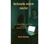 Schreib mich nicht: Ein psychologischer Thriller zwischen Realität und Wahnsinn.