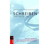 Schreiben von Tag zu Tag: Wie das Tagebuch zum kreativen Begleiter wird. Ein Handbuch für die Praxis