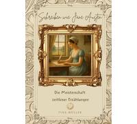 Schreiben wie Jane Austen: Die Meisterschaft zeitloser Erzählungen