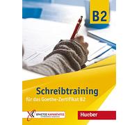 Schreibtraining neu für das Goethe Zertifikat B2. Übungsbuch. Per le Scuole superiori: Schreibtraining fur das Goethe-Zertif