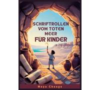 SCHRIFTROLLEN VOM TOTEN MEER FÜR KINDER (8 - 12 JAHRE): Ein Leitfaden für Junge Entdecker zum Größten Archäologischen Fund der Geschichte
