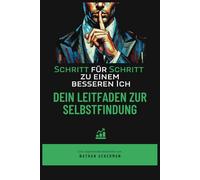 Schritt für Schritt zu einem besseren Ich - Dein Leitfaden zur Selbstfindung und persönlichen Entwicklung, A5 Taschenbuch: Mit der Inspirierende Geschichte von Nathan Ackerman