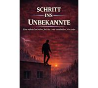 SCHRITT INS UNBEKANNTE: Eine wahre Geschichte, bei der Leser entscheiden, wie endet