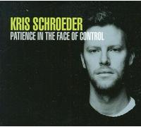 Schroeder, Kris - Patience In The Face Of Control Ep