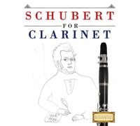 Schubert for Clarinet: 10 Easy Themes for Clarinet Beginner Book