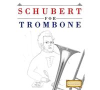Schubert for Trombone: 10 Easy Themes for Trombone Beginner Book
