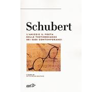 Schubert. L'amico e il poeta nelle testimonianze dei suoi contemporanei