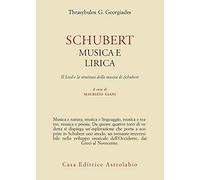 Schubert. Musica e lirica. Il Lied e la struttura della musica di Schubert