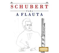 Schubert para a Flauta: 10 peças fáciles para a Flauta livro para principiantes