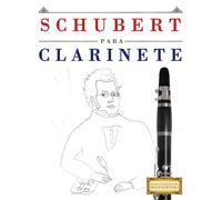 Schubert para Clarinete: 10 Piezas Fáciles para Clarinete Libro para Principiantes