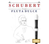Schubert para Flauta Dulce: 10 Piezas Fáciles para Flauta Dulce Libro para Principiantes