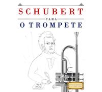 Schubert para o Trompete: 10 peças fáciles para o Trompete livro para principiantes
